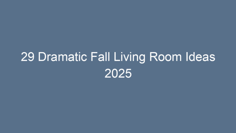 29 Dramatic Fall Living Room Ideas 2025