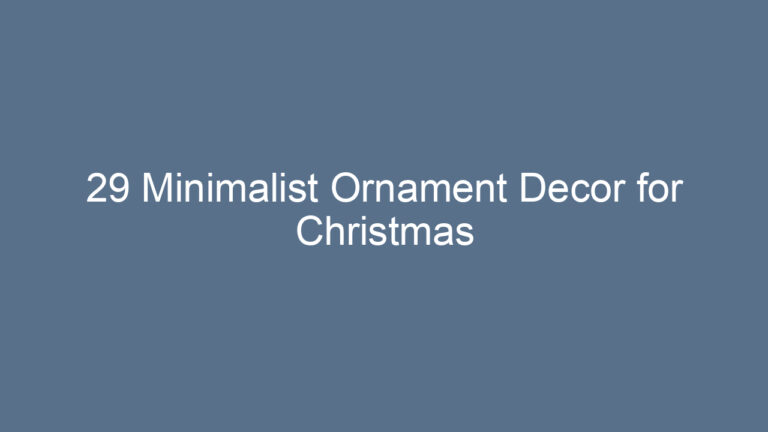 29 Minimalist Ornament Decor for Christmas