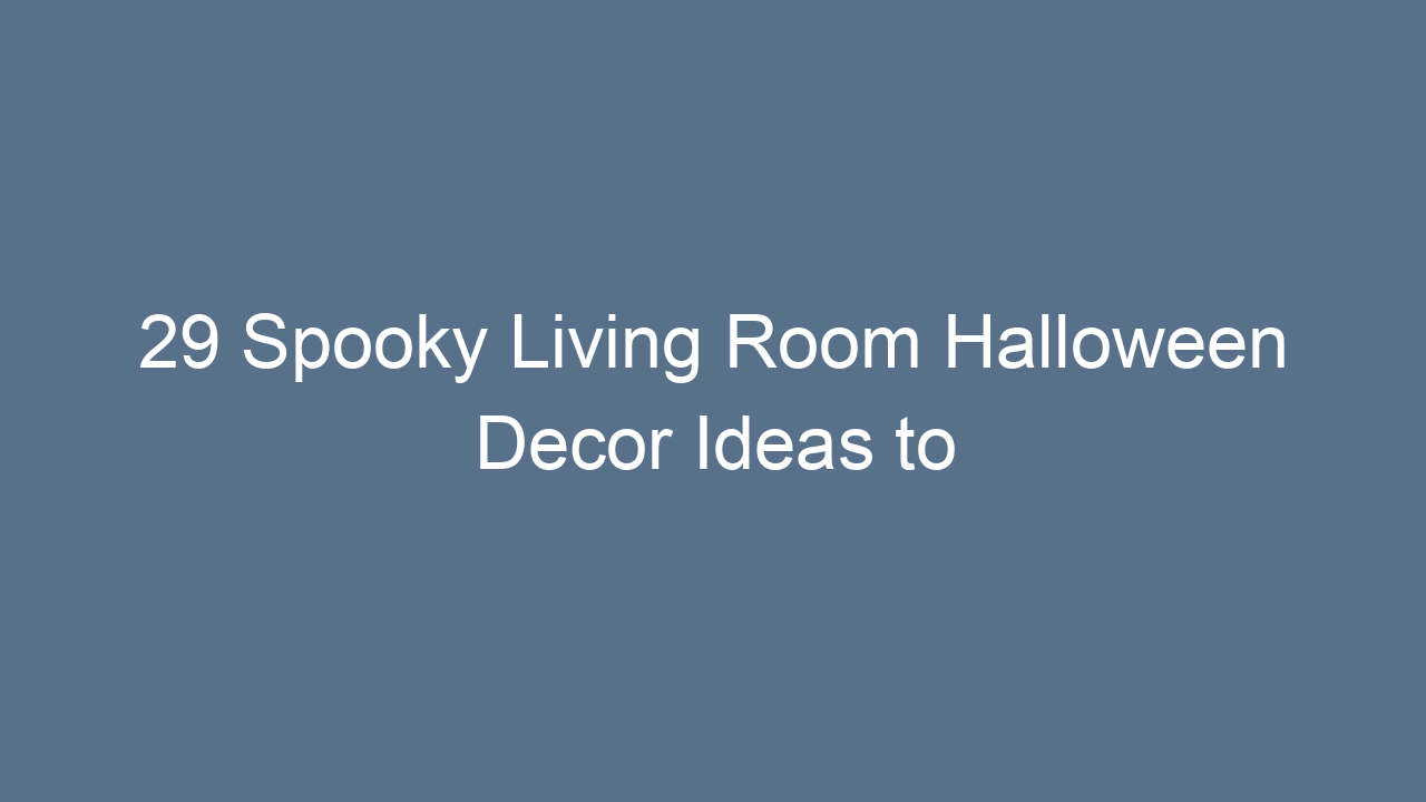 29 spooky living room halloween decor ideas to haunt your home in style 13880