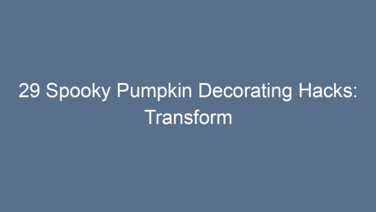 29 Spooky Pumpkin Decorating Hacks: Transform Your Halloween with Fun and Fright