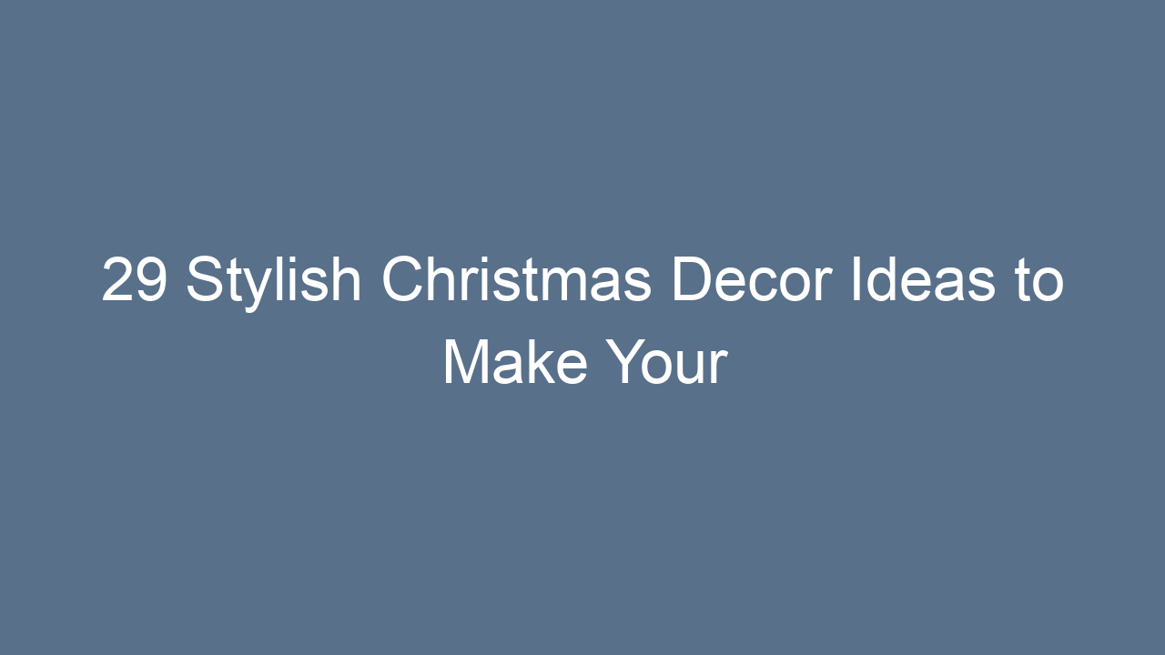 29 stylish christmas decor ideas to make your home shine 9027