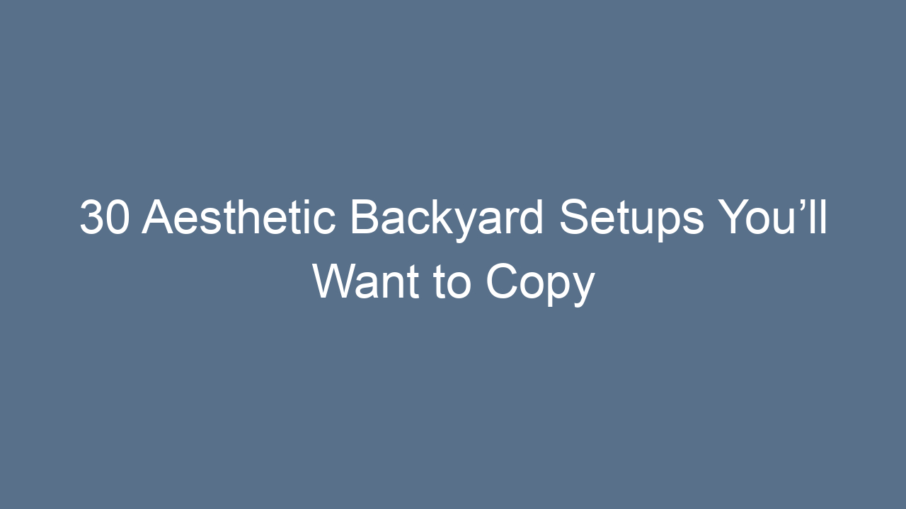 30 aesthetic backyard setups youll want to copy 12546