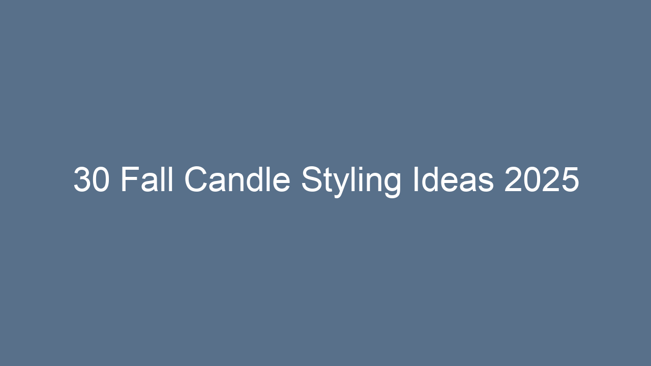30 fall candle styling ideas 2025 12867