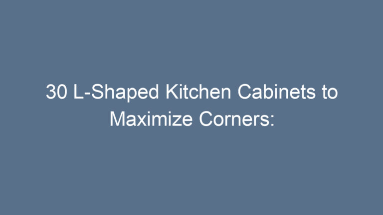 30 L-Shaped Kitchen Cabinets to Maximize Corners: Smart, Stylish, and Space-Savvy Ideas