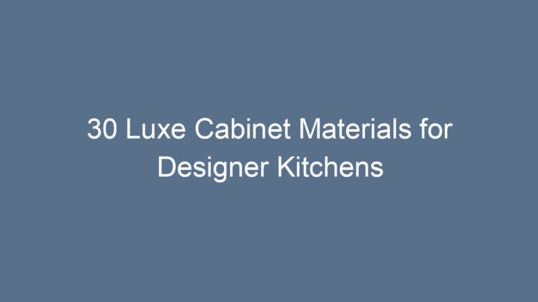 30 Luxe Cabinet Materials for Designer Kitchens