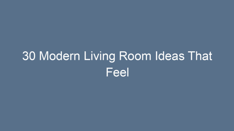 30 Modern Living Room Ideas That Feel Effortlessly Chic