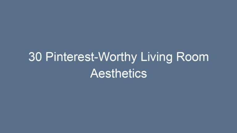 30 Pinterest-Worthy Living Room Aesthetics