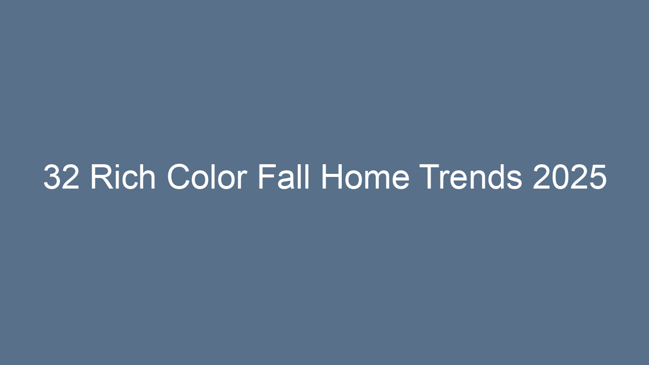 32 rich color fall home trends 2025 12972