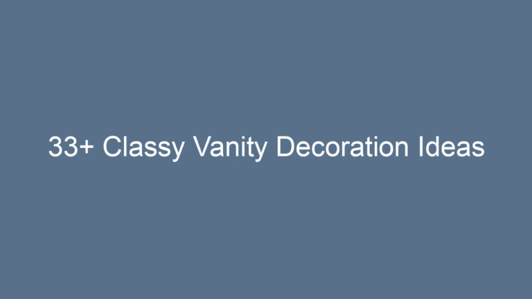 33+ Classy Vanity Decoration Ideas