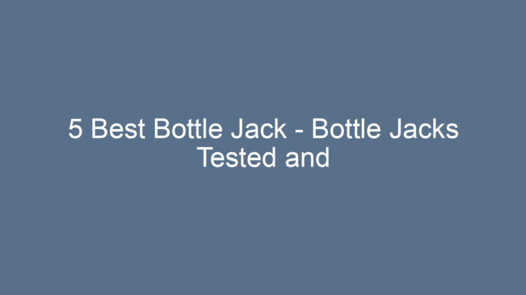 5 Best Bottle Jack – Bottle Jacks Tested and Rated!