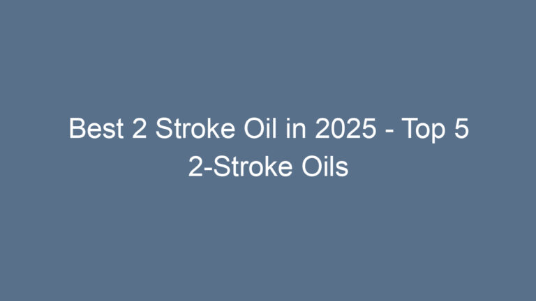 Best 2 Stroke Oil in 2025 – Top 5 2-Stroke Oils for Every Engine!