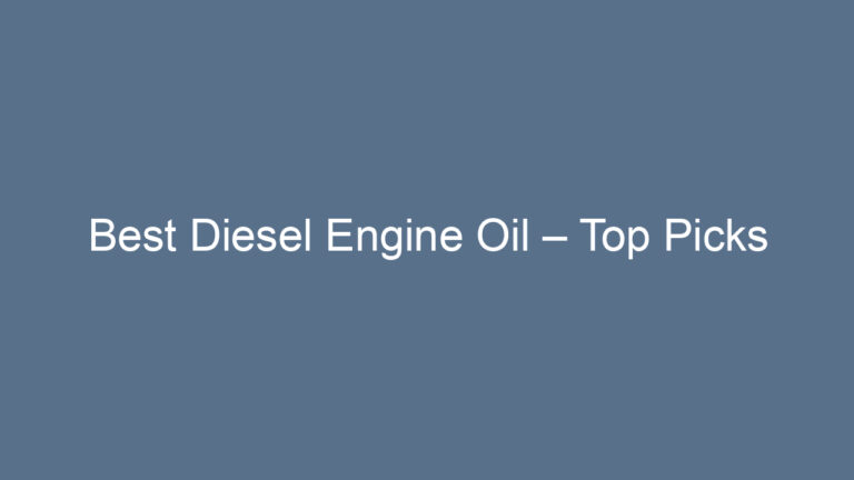 Best Diesel Engine Oil – Top Picks