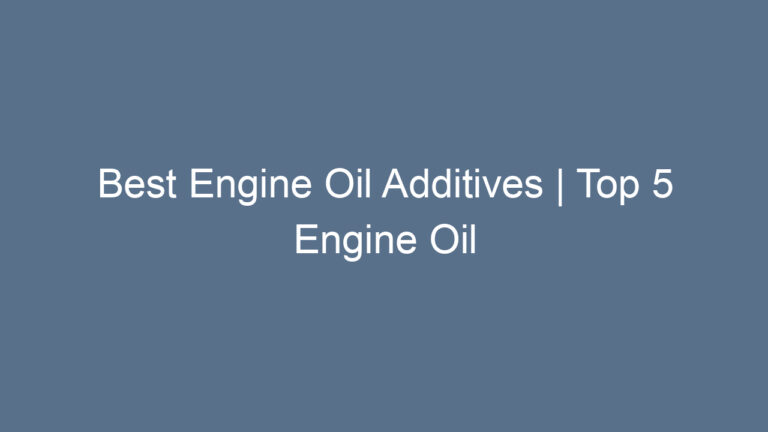 Best Engine Oil Additives | Top 5 Engine Oil Additive Review