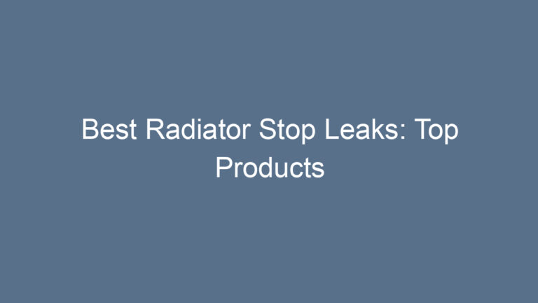 Best Radiator Stop Leaks: Top Products