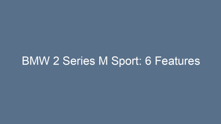 BMW 2 Series M Sport: 6 Features