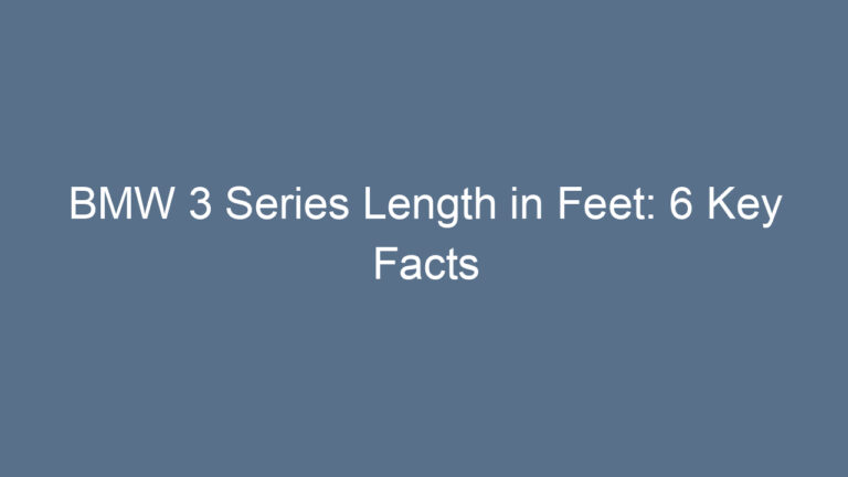 BMW 3 Series Length in Feet: 6 Key Facts