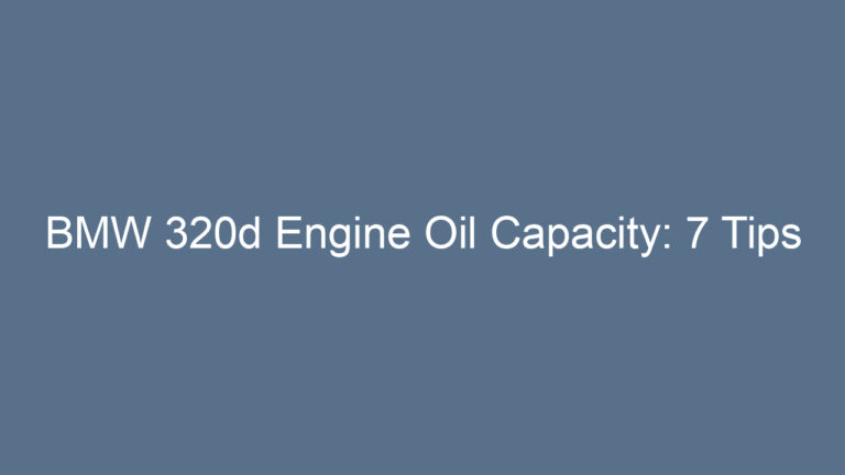 BMW 320d Engine Oil Capacity: 7 Tips