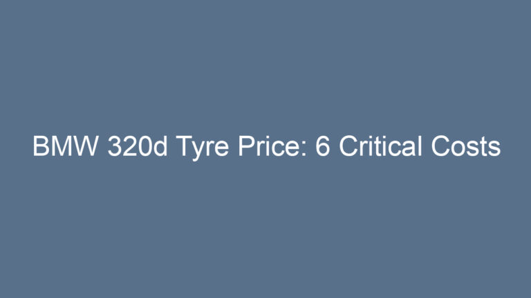 BMW 320d Tyre Price: 6 Critical Costs