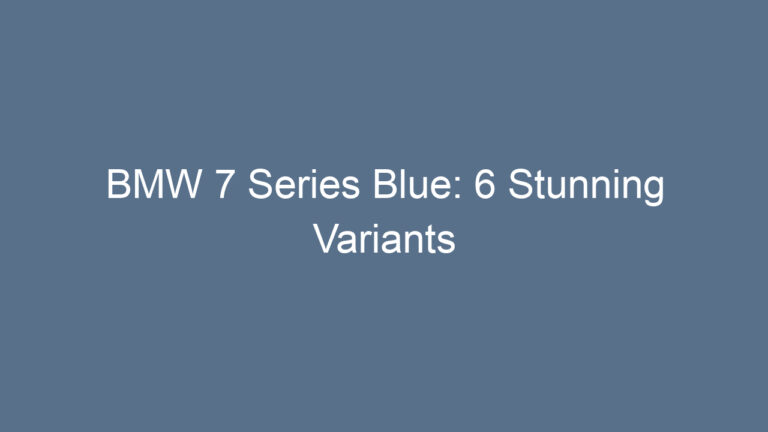 BMW 7 Series Blue: 6 Stunning Variants