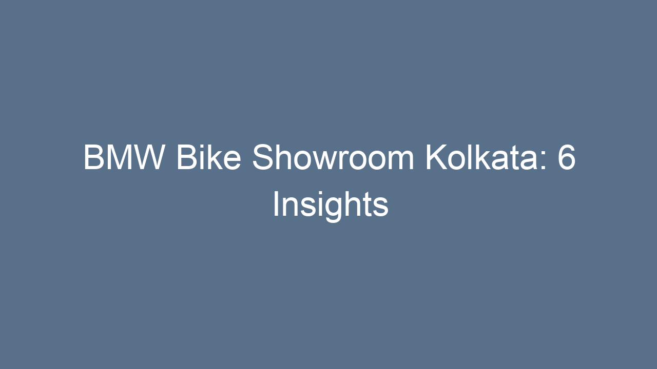 bmw bike showroom kolkata 6 insights 17453