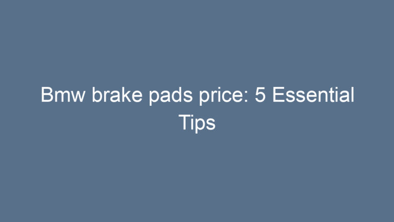 Bmw brake pads price: 5 Essential Tips