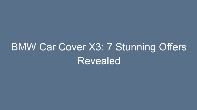 BMW Car Cover X3: 7 Stunning Offers Revealed