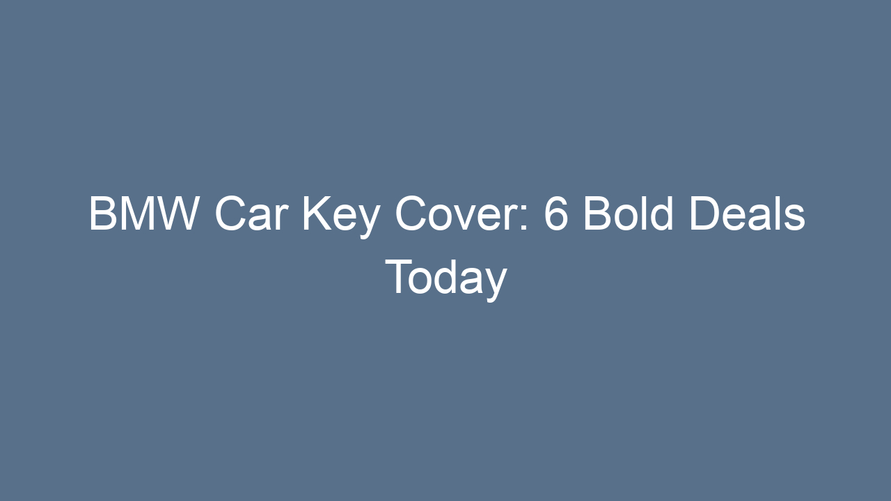bmw car key cover 6 bold deals today 18814