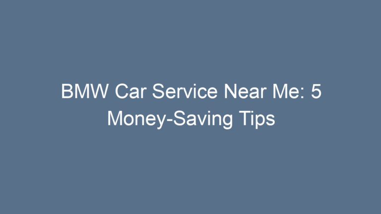 BMW Car Service Near Me: 5 Money-Saving Tips