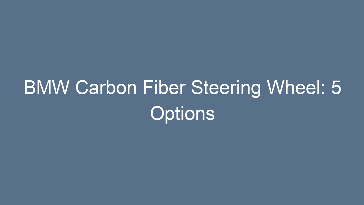 bmw carbon fiber steering wheel 5 options 19939