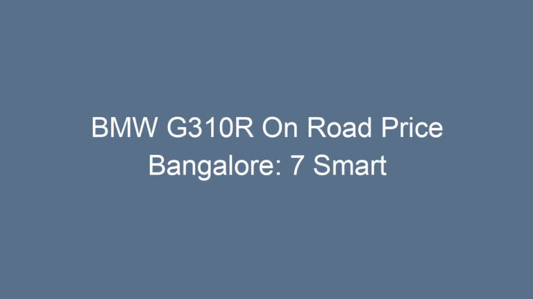 BMW G310R On Road Price Bangalore: 7 Smart Insights