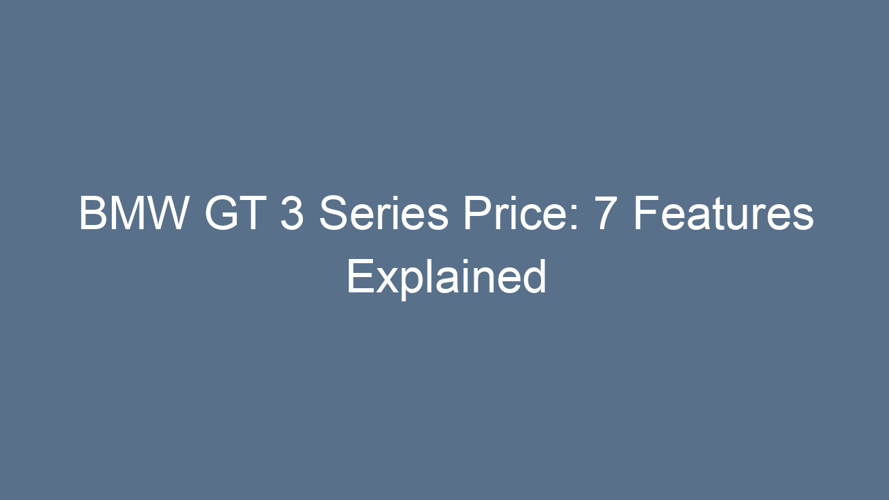 bmw gt 3 series price 7 features