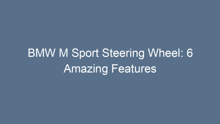 BMW M Sport Steering Wheel: 6 Amazing Features