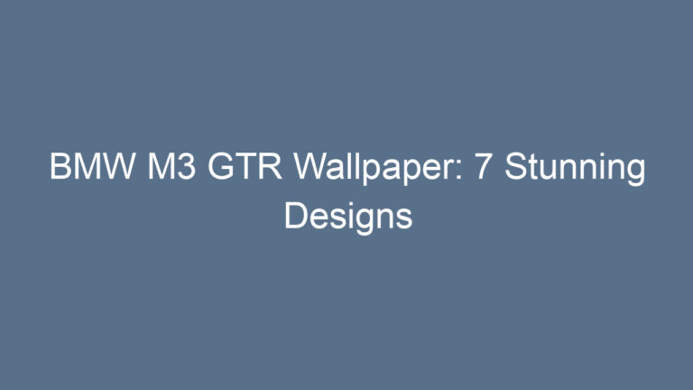 BMW M3 GTR Wallpaper: 7 Stunning Designs