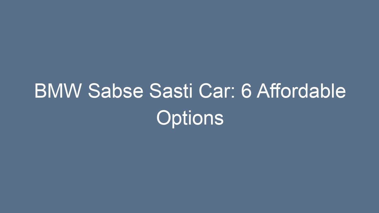 bmw sabse sasti car 6 affordable options 19997