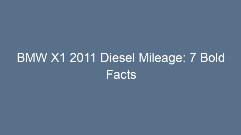 BMW X1 2011 Diesel Mileage: 7 Bold Facts