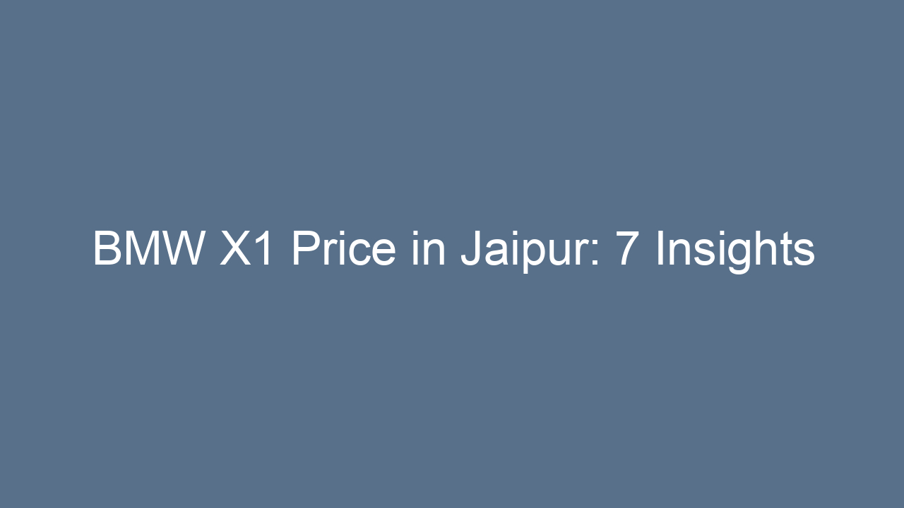 bmw x1 price in jaipur 7 insights 17640