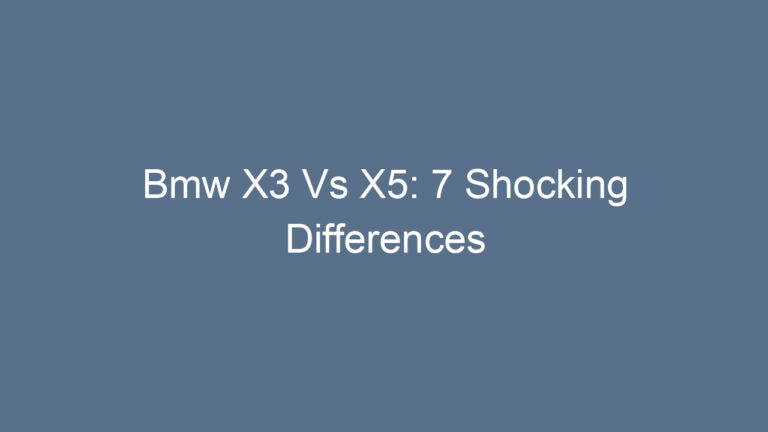 Bmw X3 Vs X5: 7 Shocking Differences