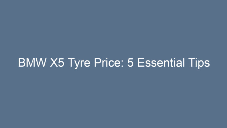 BMW X5 Tyre Price: 5 Essential Tips