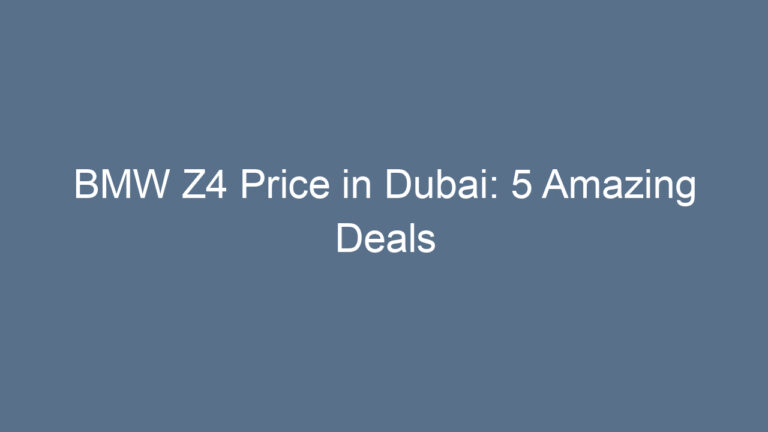 BMW Z4 Price in Dubai: 5 Amazing Deals