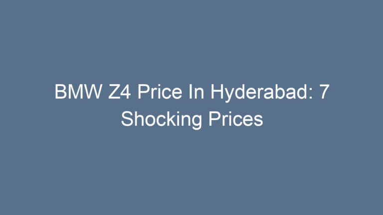 BMW Z4 Price In Hyderabad: 7 Shocking Prices