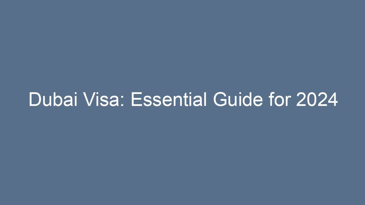 dubai visa essential guide for 2024 20224