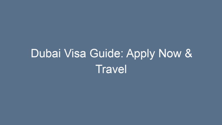 Dubai Visa Guide: Apply Now & Travel