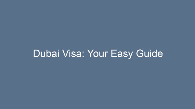 Dubai Visa: Your Easy Guide