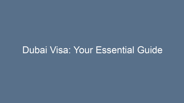 Dubai Visa: Your Essential Guide