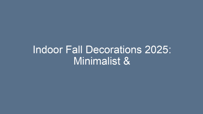 Indoor Fall Decorations 2025: Minimalist & Elegant Inspo