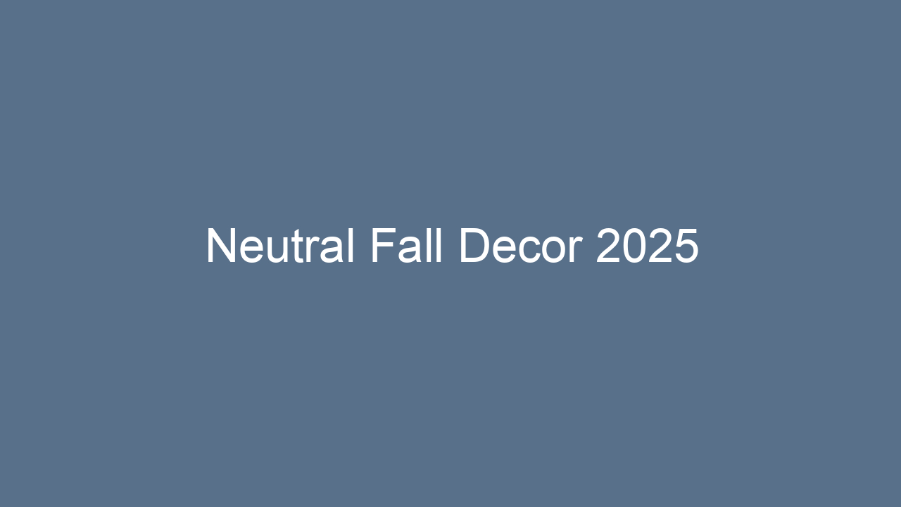 neutral fall decor 2025 12819
