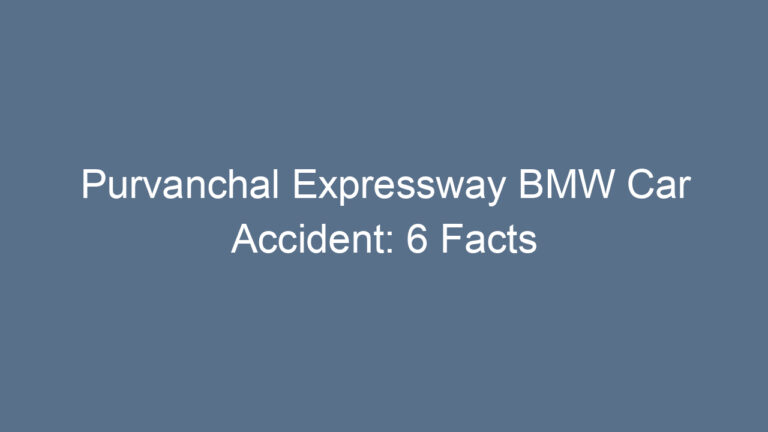 Purvanchal Expressway BMW Car Accident: 6 Facts