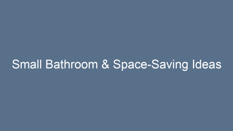 Small Bathroom & Space-Saving Ideas