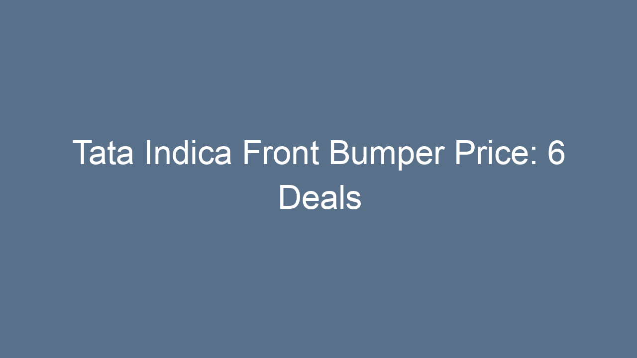 tata indica front bumper price 6 deals 21699