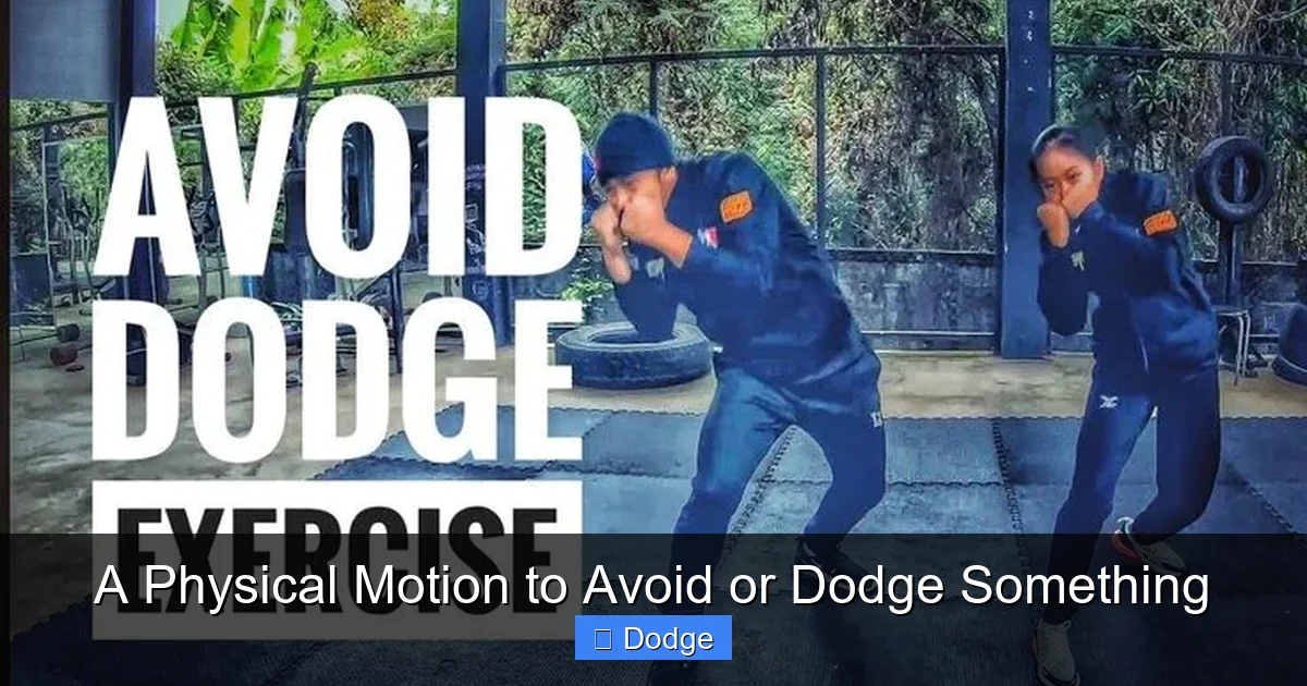 A Physical Motion to Avoid or Dodge Something